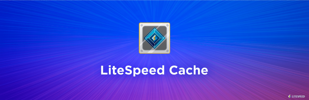LiteSpeed Cache | wordpress cache eklentisi | Wordpress Cache Eklentisi Önerisi - En iyi cache eklentisi ne?